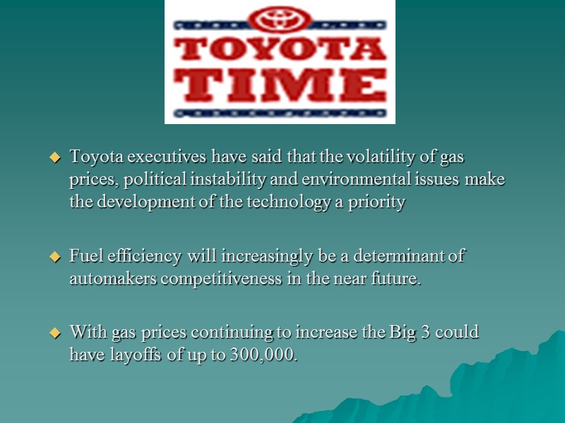 Toyota executives have said that the volatility of gas prices, political instability and environmental